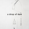 【ART】a drop of dew （金剛般若経）～9/6Fri.-9/9Mon.@旧中村薬局